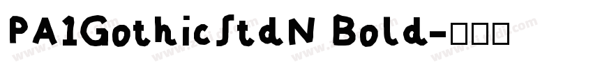 PA1GothicStdN Bold字体转换